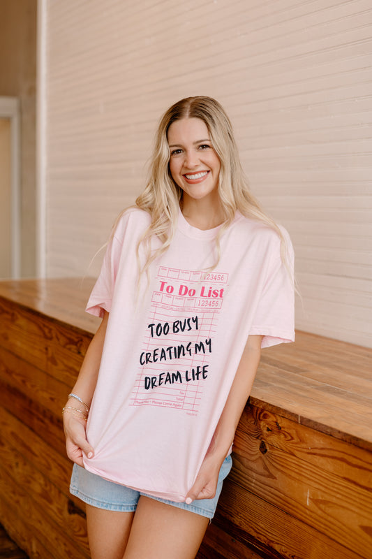 Too busy creating my dream life t-shirt